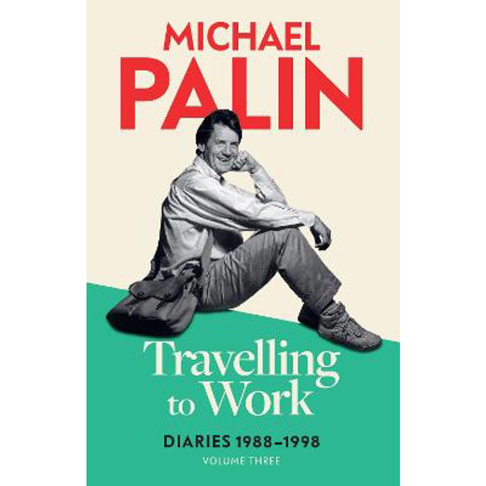 Travelling to Work: Diaries 1988-1998 (Volume 3) (Paperback) - Michael Palin